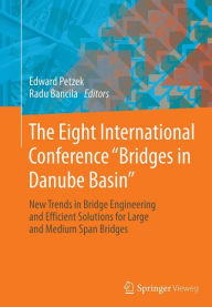 The Eight International Conference Bridges in Danube Basin: New Trends in Bridge Engineering and Efficient Solutions for Large and Medium Span Bridges