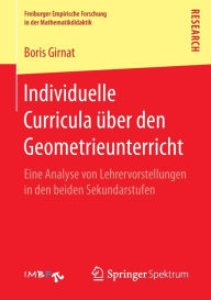 Individuelle Curricula ï¿½ber den Geometrieunterricht: Eine Analyse von Lehrervorstellungen in den beiden Sekundarstufen Boris Girnat Author