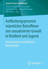 Aufdeckungsprozesse m�nnlicher Betroffener von sexualisierter Gewalt in Kindheit und Jugend: Verlaufsmuster und hilfreiche Bedingungen Thomas Viola