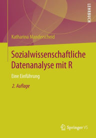 Sozialwissenschaftliche Datenanalyse mit R: Eine EinfÃ¼hrung Katharina Manderscheid Author