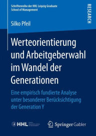Werteorientierung und Arbeitgeberwahl im Wandel der Generationen: Eine empirisch fundierte Analyse unter besonderer BerÃ¼cksichtigung der Generation Y