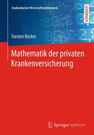 Mathematik der privaten Krankenversicherung Torsten Becker Author