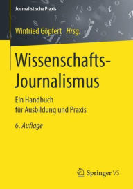 Wissenschafts-Journalismus: Ein Handbuch für Ausbildung und Praxis Winfried Göpfert Editor