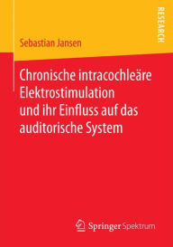 Chronische intracochleï¿½re Elektrostimulation und ihr Einfluss auf das auditorische System Sebastian Jansen Author