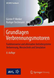 Grundlagen Verbrennungsmotoren: Funktionsweise und alternative Antriebssysteme Verbrennung, Messtechnik und Simulation (ATZ/MTZ-Fachbuch)