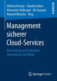 Management sicherer Cloud-Services: Entwicklung und Evaluation dynamischer Zertifikate Helmut Krcmar Editor