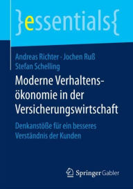 Moderne Verhaltensökonomie in der Versicherungswirtschaft: Denkanstöße für ein besseres Verständnis der Kunden - Andreas Richter