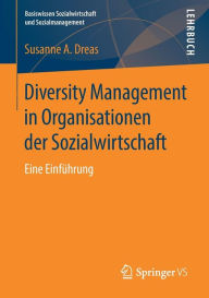 Diversity Management in Organisationen der Sozialwirtschaft: Eine Einführung Susanne A. Dreas Author