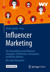 Influencer Marketing: FÃ¼r Unternehmen und Influencer: Strategien, Plattformen, Instrumente, rechtlicher Rahmen. Mit vielen Beispielen Marlis Jahnke E