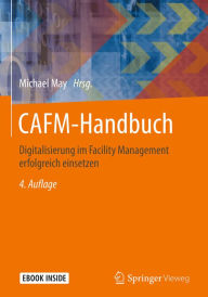CAFM-Handbuch: Digitalisierung im Facility Management erfolgreich einsetzen Michael May Editor
