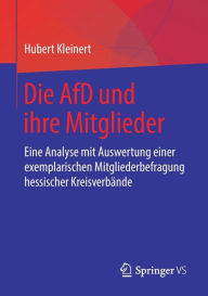 Die AfD und ihre Mitglieder: Eine Analyse mit Auswertung einer exemplarischen Mitgliederbefragung hessischer Kreisverbände Hubert Kleinert Author