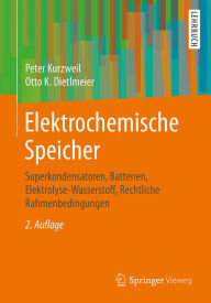Elektrochemische Speicher: Superkondensatoren, Batterien, Elektrolyse-Wasserstoff, Rechtliche Rahmenbedingungen Peter Kurzweil Author