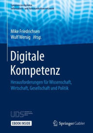 Digitale Kompetenz: Herausforderungen für Wissenschaft, Wirtschaft, Gesellschaft und Politik (Synapsen im digitalen Informations- und Kommunikationsnetzwerk)