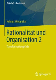 Rationalität und Organisation 2: Transformationspfade - Helmut Wiesenthal