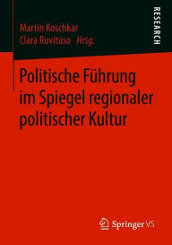 Politische FÃ¯Â¿Â½hrung im Spiegel regionaler politischer Kultur Martin Koschkar Editor
