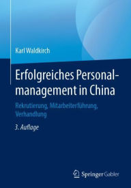 Erfolgreiches Personalmanagement in China: Rekrutierung, Mitarbeiterf�hrung, Verhandlung Karl Waldkirch Author