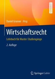 Wirtschaftsrecht: Lehrbuch fÃ¼r Master-StudiengÃ¤nge Daniel Graewe Editor