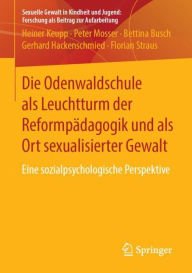 Die Odenwaldschule als Leuchtturm der ReformpÃ¯Â¿Â½dagogik und als Ort sexualisierter Gewalt: Eine sozialpsychologische Perspektive Heiner Keupp Autho