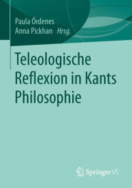 Teleologische Reflexion in Kants Philosophie Paula Ã?rdenes Editor