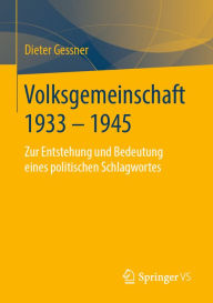 Volksgemeinschaft 1933 - 1945: Zur Entstehung und Bedeutung eines politischen Schlagwortes Dieter Gessner Author