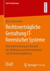 RechtsvertrÃ¯Â¿Â½gliche Gestaltung IT-forensischer Systeme: Eine Untersuchung am Beispiel der Aufdeckung und Beweisbarkeit von Versicherungsbetrug Kev