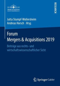 Forum Mergers & Acquisitions 2019: BeitrÃ¤ge aus rechts- und wirtschaftswissenschaftlicher Sicht Jutta Stumpf-Wollersheim Editor