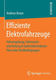 Effiziente Elektrofahrzeuge: Fahrumgebung, Fahrmuster und Verbrauch batteriebetriebener Pkw unter Realbedingungen Andreas Braun Author