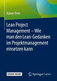 Lean Project Management ? Wie man den Lean-Gedanken im Projektmanagement einsetzen kann: Enthält: 1 Buch, 1 E-Book
