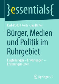 BÃ¼rger, Medien und Politik im Ruhrgebiet: Einstellungen - Erwartungen - ErklÃ¤rungsmuster Karl-Rudolf Korte Author