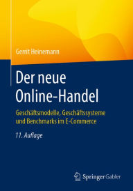 Der neue Online-Handel: Geschäftsmodelle, Geschäftssysteme und Benchmarks im E-Commerce Gerrit Heinemann Author