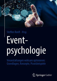 Eventpsychologie: Veranstaltungen wirksam optimieren: Grundlagen, Konzepte, Praxisbeispiele Steffen Ronft Editor