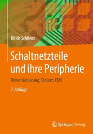 Schaltnetzteile und ihre Peripherie: Dimensionierung, Einsatz, EMV Ulrich Schlienz Author