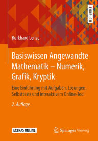Basiswissen Angewandte Mathematik - Numerik, Grafik, Kryptik: Eine Einführung mit Aufgaben, Lösungen, Selbsttests und interaktivem Online-Tool Burkhar
