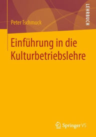 EinfÃ¼hrung in die Kulturbetriebslehre Peter Tschmuck Author