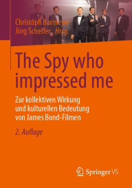 The Spy who impressed me: Zur kollektiven Wirkung und kulturellen Bedeutung von James Bond-Filmen Christoph Barmeyer Editor
