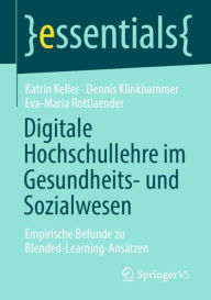 Digitale Hochschullehre im Gesundheits- und Sozialwesen: Empirische Befunde zu Blended-Learning-Ansätzen Katrin Keller Author
