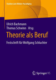 Theorie als Beruf: Festschrift fÃ¼r Wolfgang Schluchter Ulrich Bachmann Editor