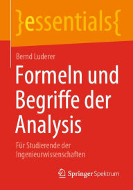 Formeln und Begriffe der Analysis: FÃ¯Â¿Â½r Studierende der Ingenieurwissenschaften Bernd Luderer Author