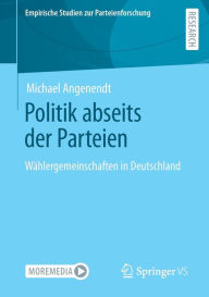 Politik abseits der Parteien: Wï¿½hlergemeinschaften in Deutschland Michael Angenendt Author