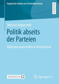 Politik abseits der Parteien: WÃ¤hlergemeinschaften in Deutschland Michael Angenendt Author