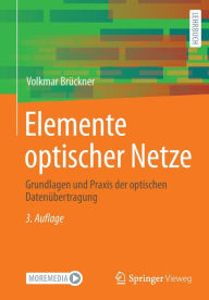 Elemente optischer Netze: Grundlagen und Praxis der optischen DatenÃ¼bertragung Volkmar BrÃ¼ckner Author