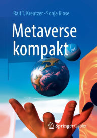 Metaverse kompakt: Begriffe, Konzepte, Handlungsoptionen Ralf T. Kreutzer Author