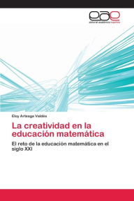 La creatividad en la educaciÃ³n matemÃ¡tica Eloy Arteaga ValdÃ©s Author
