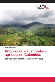 Ampliación de la frontera agrícola en Colombia Nelson Ramírez Author