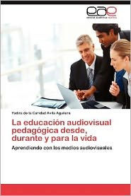 La Educacion Audiovisual Pedagogica Desde, Durante y Para La Vida Yadira De La Caridad Avila Aguilera Author