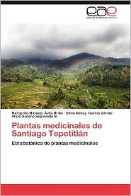Plantas Medicinales de Santiago Tepetitlan Margarita Micaela Vila Uribe Author