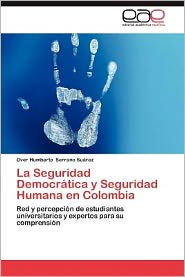 La Seguridad Democratica y Seguridad Humana En Colombia Over Humberto Serrano Su Rez Author
