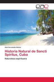 Historia Natural de Sancti SpÃ­ritus, Cuba Abel HernÃ¡ndez MuÃ±oz Author