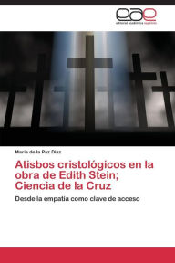 Atisbos cristolÃ³gicos en la obra de Edith Stein; Ciencia de la Cruz DÃ­az MarÃ­a de la Paz Author