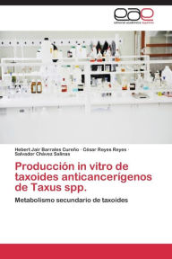 Producción in vitro de taxoides anticancerígenos de Taxus spp. Barrales Cureño Hebert Jair Author
